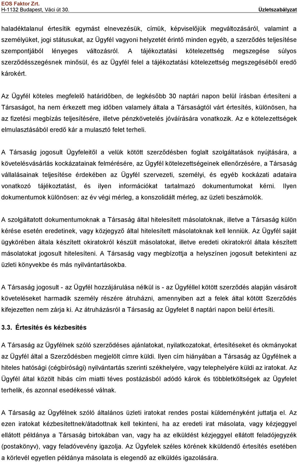 Az Ügyfél köteles megfelelő határidőben, de legkésőbb 30 naptári napon belül írásban értesíteni a Társaságot, ha nem érkezett meg időben valamely általa a Társaságtól várt értesítés, különösen, ha az
