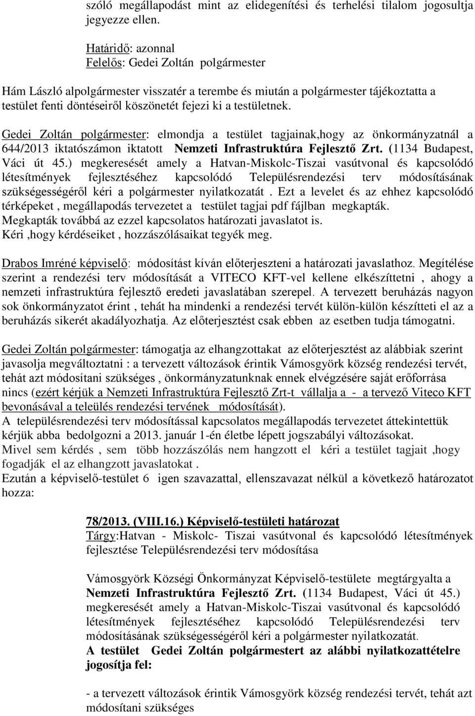 testületnek. Gedei Zoltán polgármester: elmondja a testület tagjainak,hogy az önkormányzatnál a 644/2013 iktatószámon iktatott Nemzeti Infrastruktúra Fejlesztő Zrt. (1134 Budapest, Váci út 45.