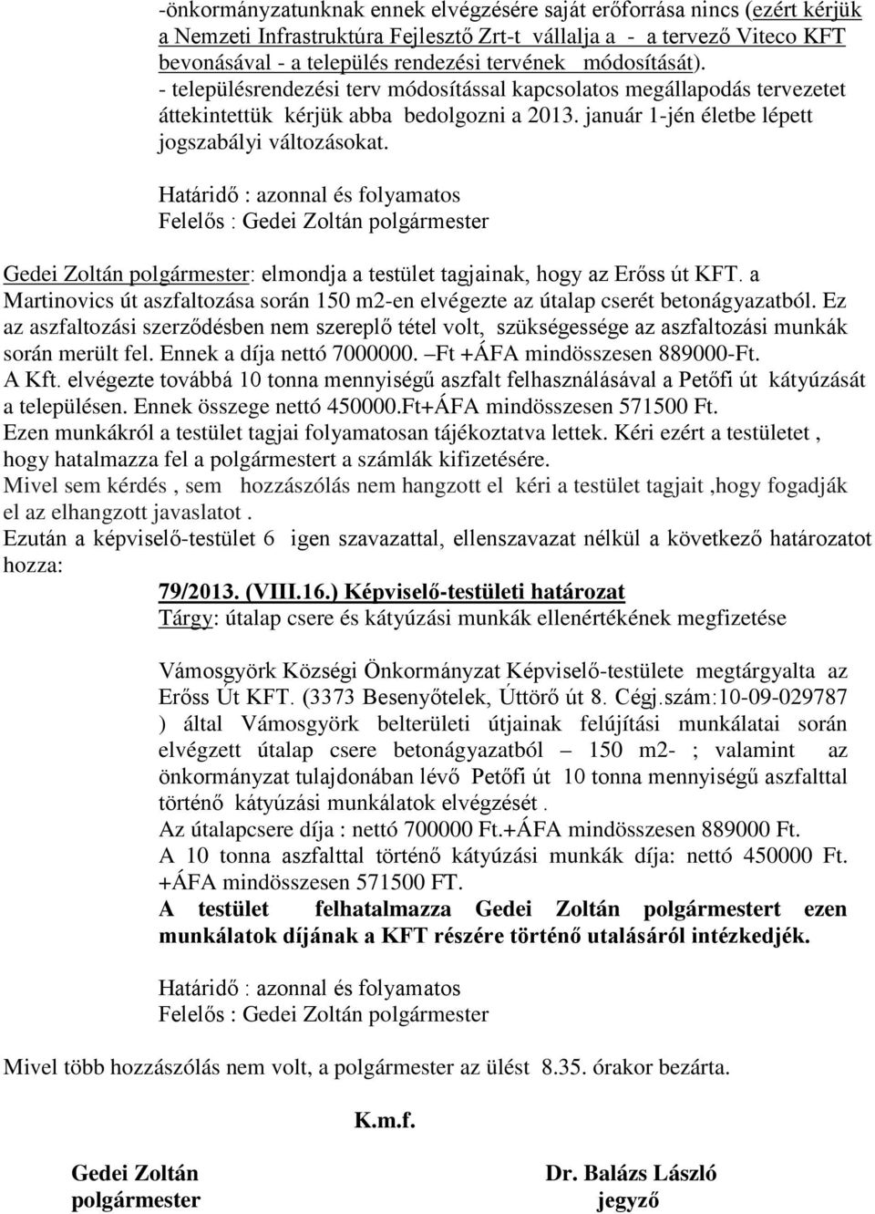 Határidő : azonnal és folyamatos Felelős : Gedei Zoltán polgármester Gedei Zoltán polgármester: elmondja a testület tagjainak, hogy az Erőss út KFT.