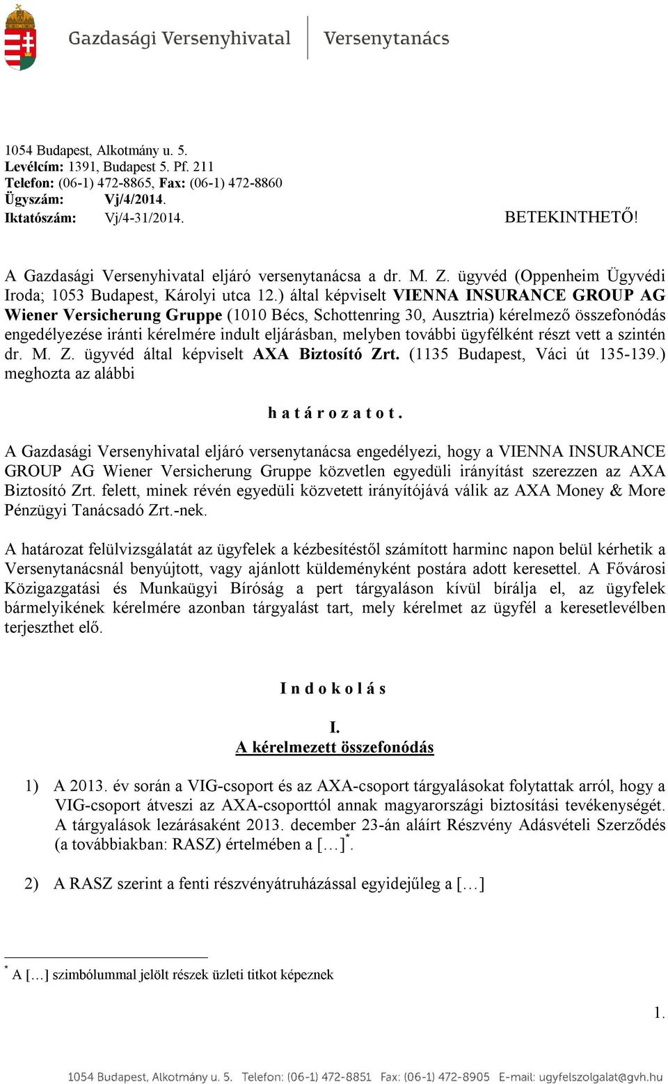 ) által képviselt VIENNA INSURANCE GROUP AG Wiener Versicherung Gruppe (1010 Bécs, Schottenring 30, Ausztria) kérelmező összefonódás engedélyezése iránti kérelmére indult eljárásban, melyben további