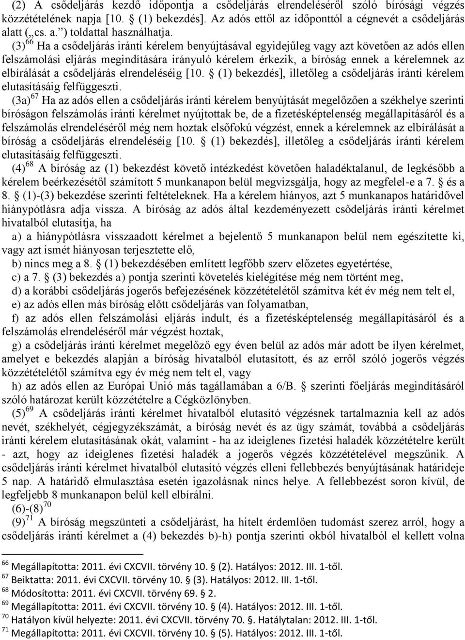 elbírálását a csődeljárás elrendeléséig [10. (1) bekezdés], illetőleg a csődeljárás iránti kérelem elutasításáig felfüggeszti.