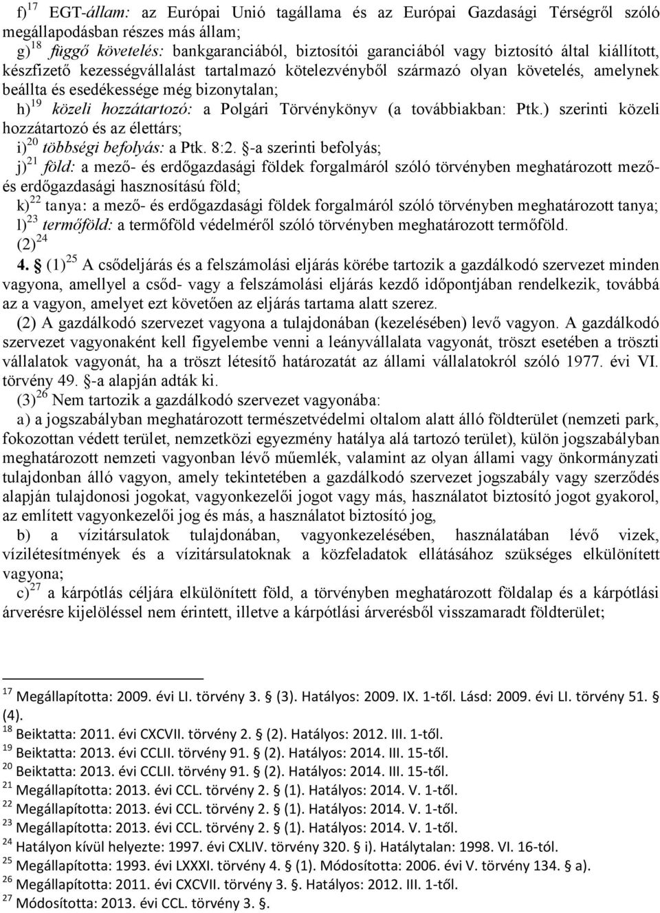 (a továbbiakban: Ptk.) szerinti közeli hozzátartozó és az élettárs; i) 20 többségi befolyás: a Ptk. 8:2.