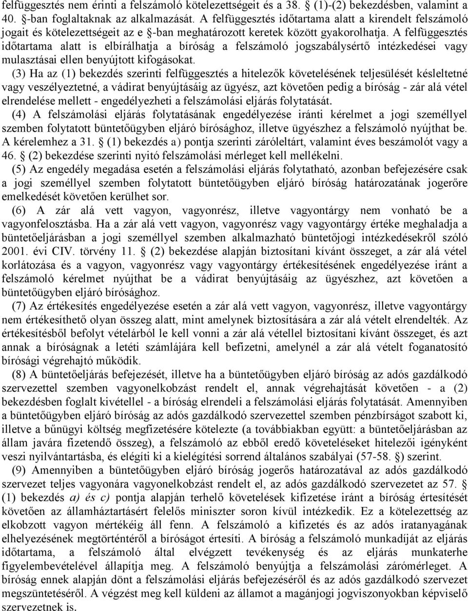 A felfüggesztés időtartama alatt is elbírálhatja a bíróság a felszámoló jogszabálysértő intézkedései vagy mulasztásai ellen benyújtott kifogásokat.