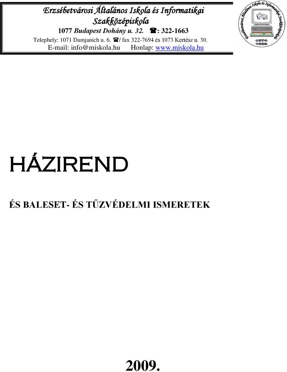 6. / fax 322-7694 és 1073 Kertész u. 30. E-mail: info@miskola.