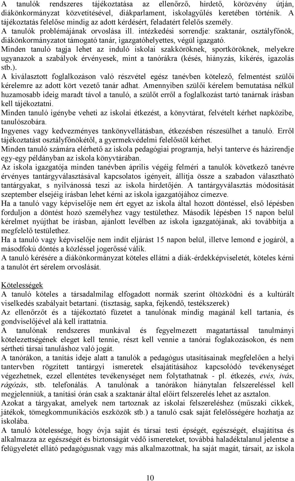 intézkedési sorrendje: szaktanár, osztályfőnök, diákönkormányzatot támogató tanár, igazgatóhelyettes, végül igazgató.