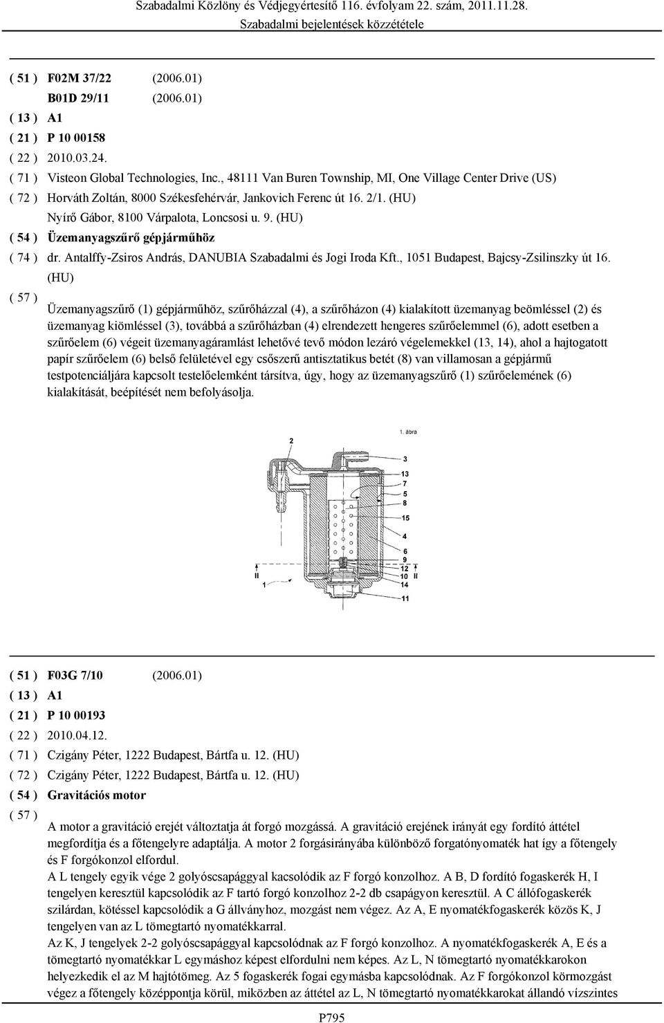 (HU) Üzemanyagszűrő gépjárműhöz dr. Antalffy-Zsiros András, DANUBIA Szabadalmi és Jogi Iroda Kft., 1051 Budapest, Bajcsy-Zsilinszky út 16.