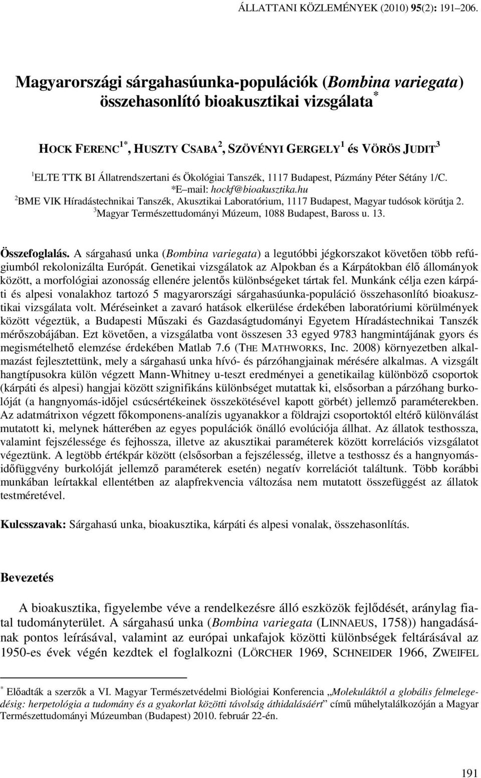 Állatrendszertani és Ökológiai Tanszék, 1117 Budapest, Pázmány Péter Sétány 1/C. *E mail: hockf@bioakusztika.