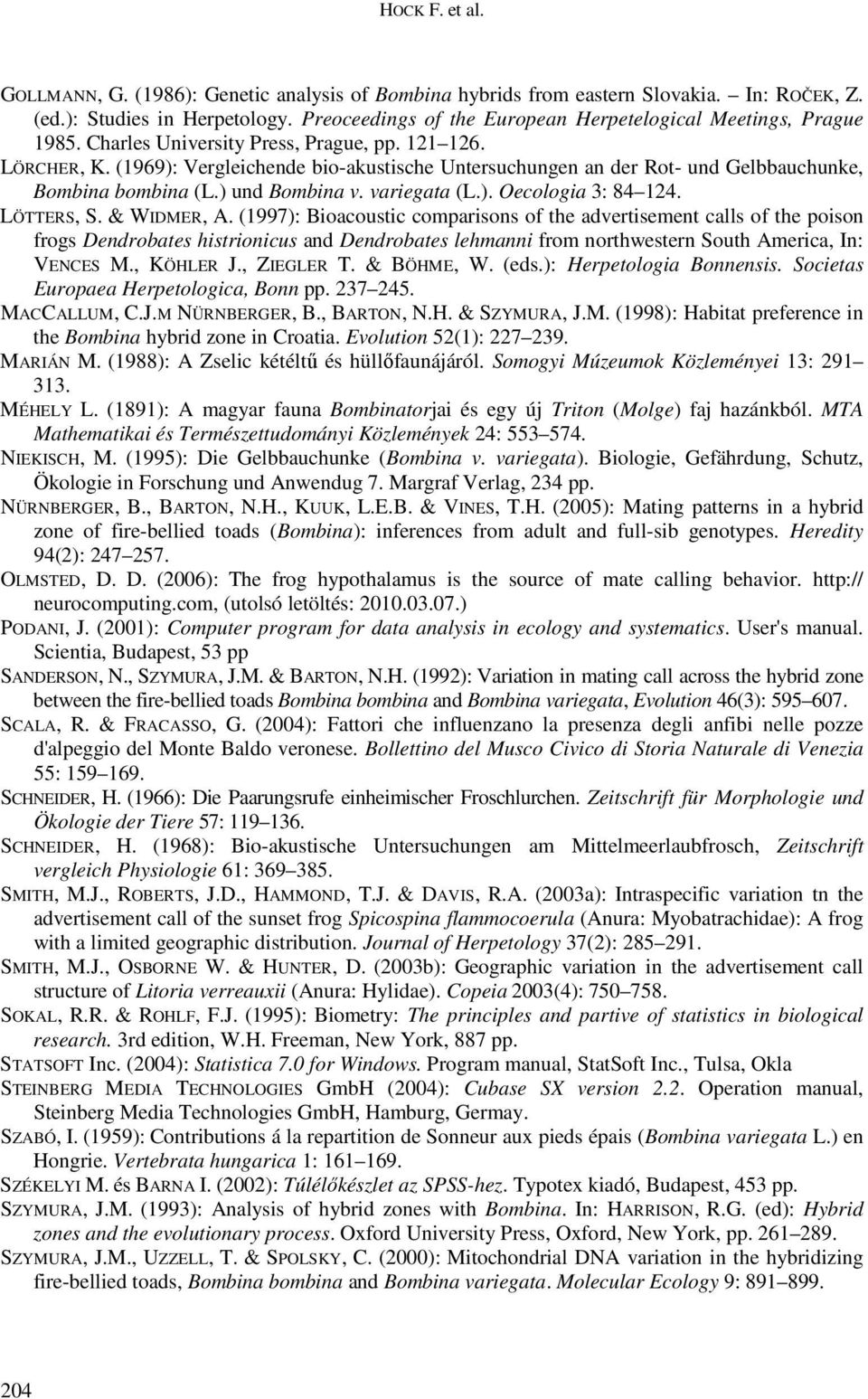 (1969): Vergleichende bio-akustische Untersuchungen an der Rot- und Gelbbauchunke, Bombina bombina (L.) und Bombina v. variegata (L.). Oecologia 3: 84 124. LÖTTERS, S. & WIDMER, A.