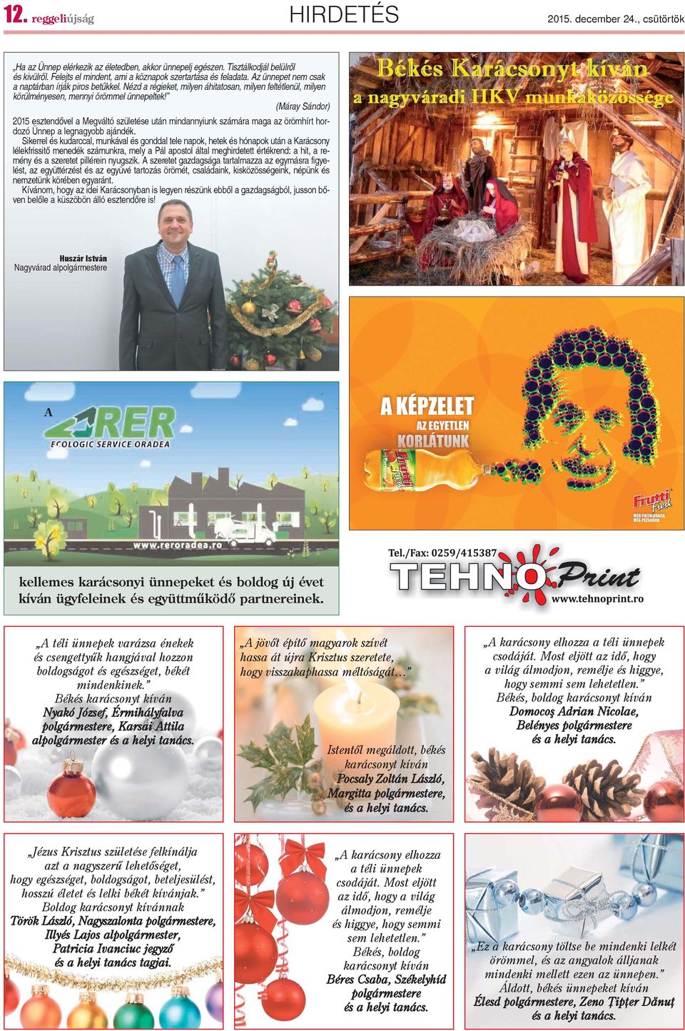 Nézd a régieket, milyen áhitatosan, milyen feltétlenül, milyen körülményesen, mennyi örömmel ünnepeltek!
