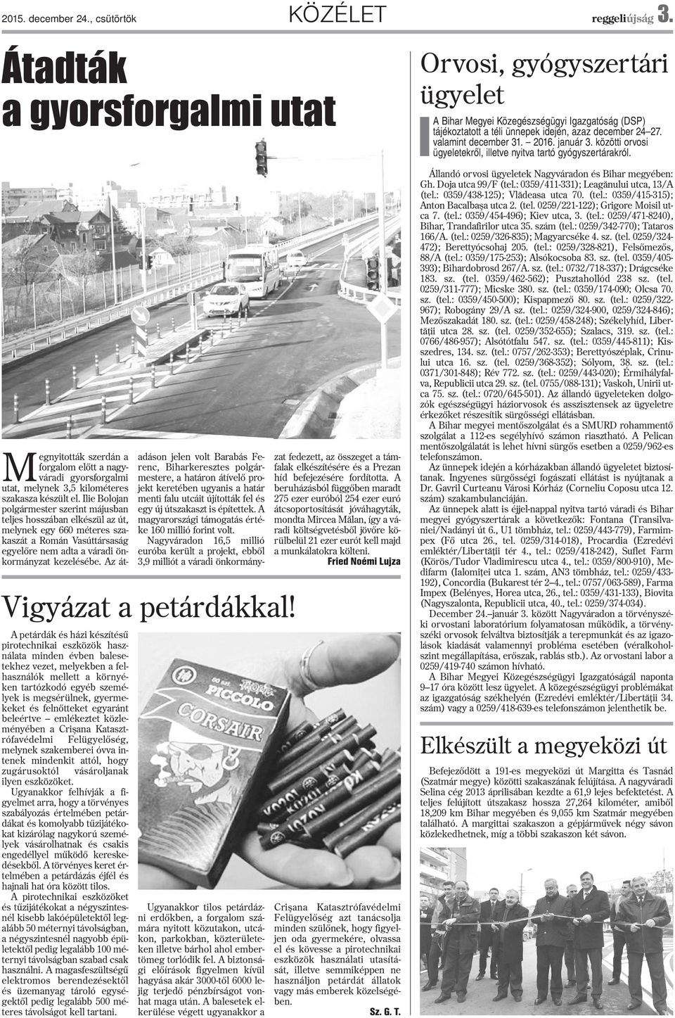 felnõtteket egyaránt beleértve emlékeztet közleményében a Criºana Katasztrófavédelmi Felügyelõség, melynek szakemberei óvva intenek mindenkit attól, hogy zugárusoktól vásároljanak ilyen eszközöket.