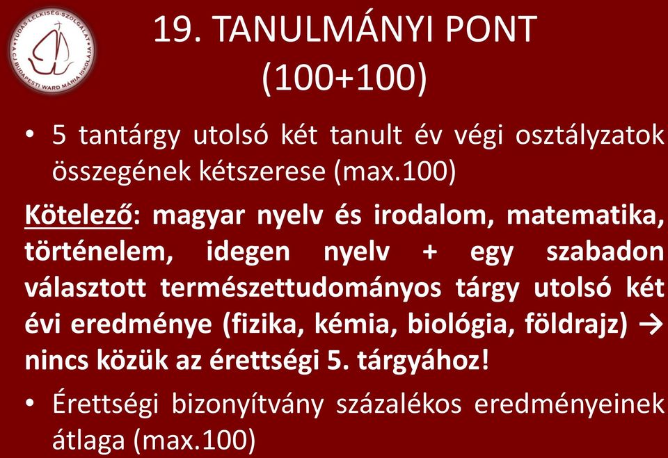 100) Kötelező: magyar nyelv és irodalom, matematika, történelem, idegen nyelv + egy szabadon