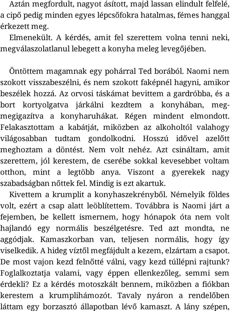 Naomi nem szokott visszabeszélni, és nem szokott faképnél hagyni, amikor beszélek hozzá.