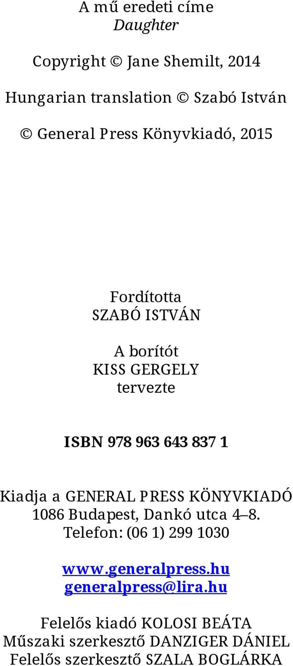 GENERAL PRESS KÖNYVKIADÓ 1086 Budapest, Dankó utca 4 8. Telefon: (06 1) 299 1030 www.generalpress.