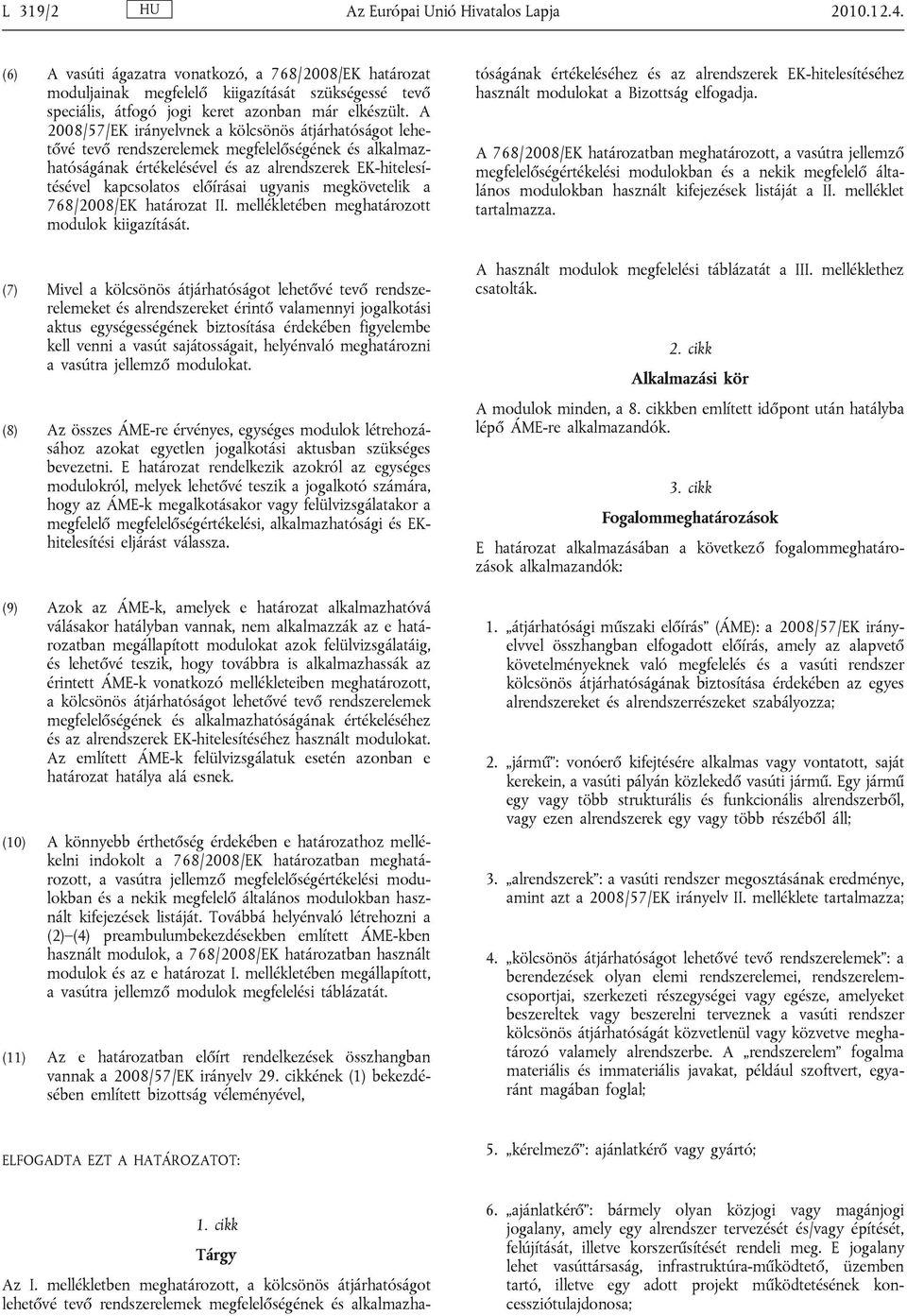 A 2008/57/EK irányelvnek a kölcsönös átjárhatóságot lehetővé tevő rendszerelemek megfelelőségének és alkalmazhatóságának értékelésével és az alrendszerek EK-hitelesítésével kapcsolatos előírásai