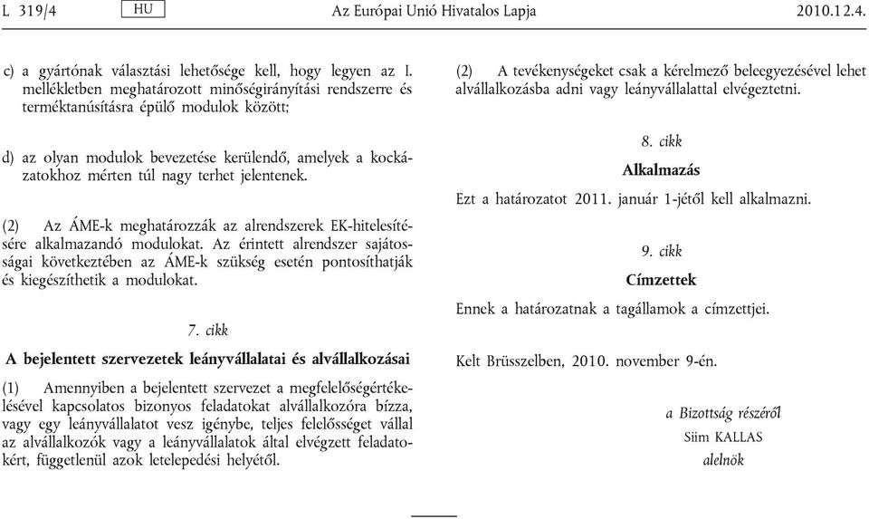 (2) Az ÁME-k meghatározzák az alrendszerek EK-hitelesítésére alkalmazandó modulokat.