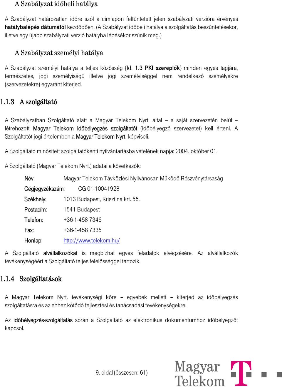 ) A Szabályzat személyi hatálya A Szabályzat személyi hatálya a teljes közösség {ld. 1.