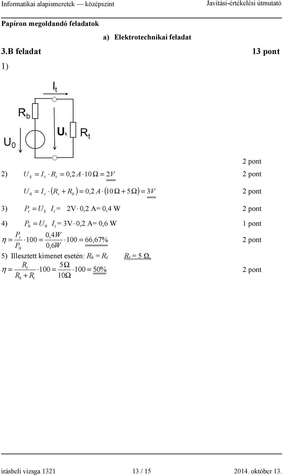 = 3 3) P t = U k I t = 2V 0,2 A= 0,4 W 4) P 0 = U 0 I t = 3V 0,2 A= 0,6 W P 0,4W η = t 100 = 100 =
