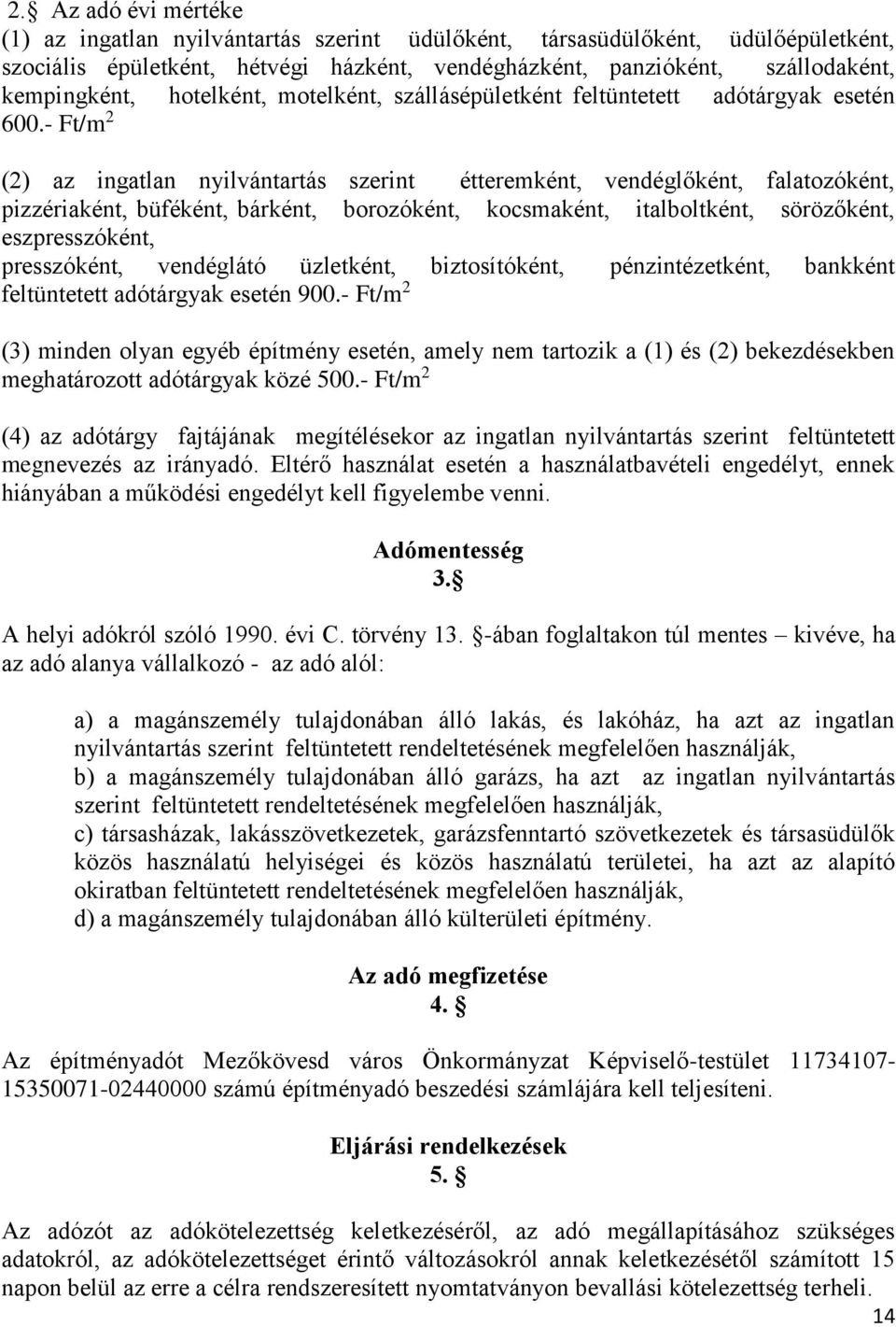 - Ft/m 2 (2) az ingatlan nyilvántartás szerint étteremként, vendéglőként, falatozóként, pizzériaként, büféként, bárként, borozóként, kocsmaként, italboltként, sörözőként, eszpresszóként, presszóként,