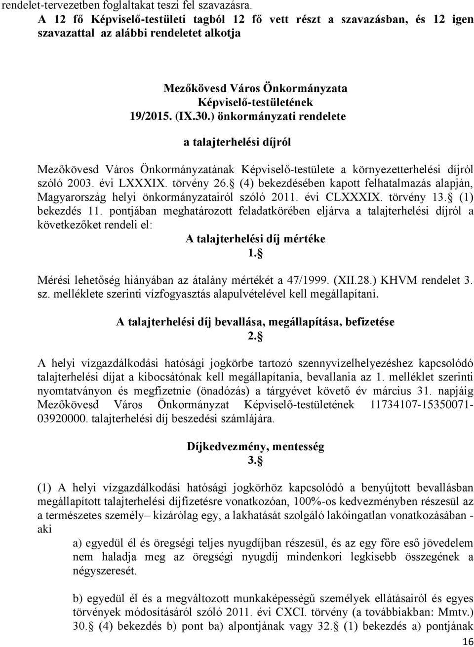 ) önkormányzati rendelete a talajterhelési díjról Mezőkövesd Város Önkormányzatának Képviselő-testülete a környezetterhelési díjról szóló 2003. évi LXXXIX. törvény 26.