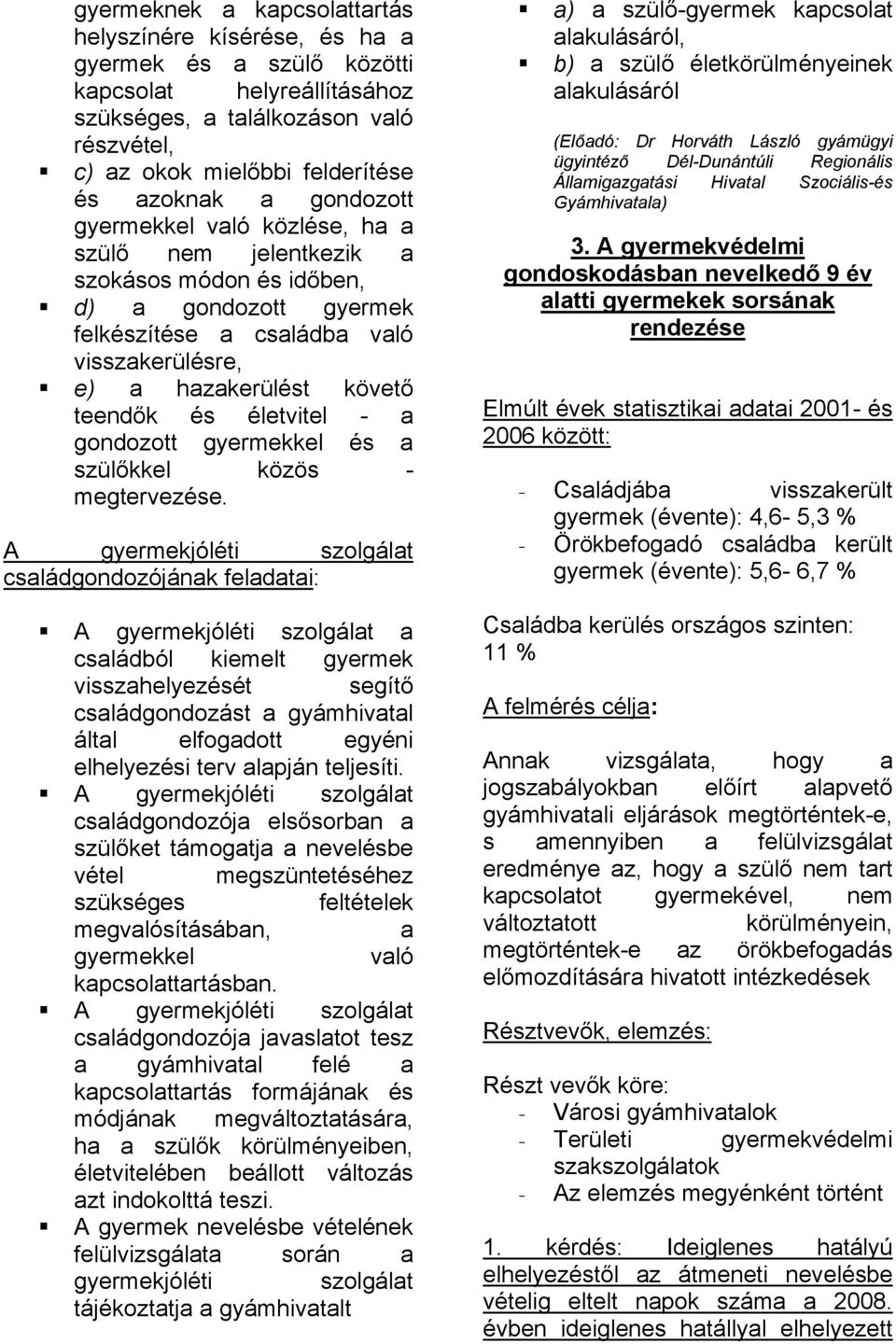 életvitel - a gondozott gyermekkel és a szülőkkel közös - megtervezése.