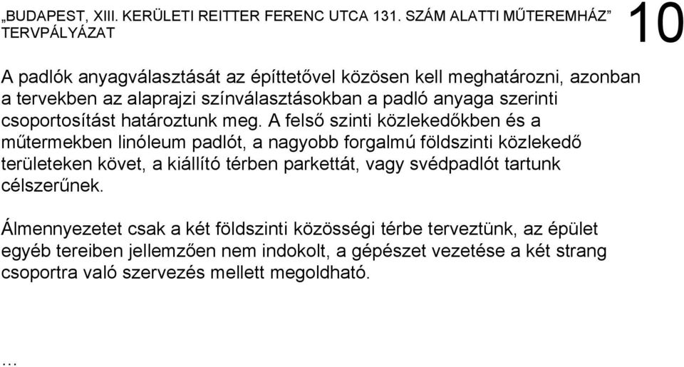 A felső szinti közlekedőkben és a műtermekben linóleum padlót, a nagyobb forgalmú földszinti közlekedő területeken követ, a kiállító térben