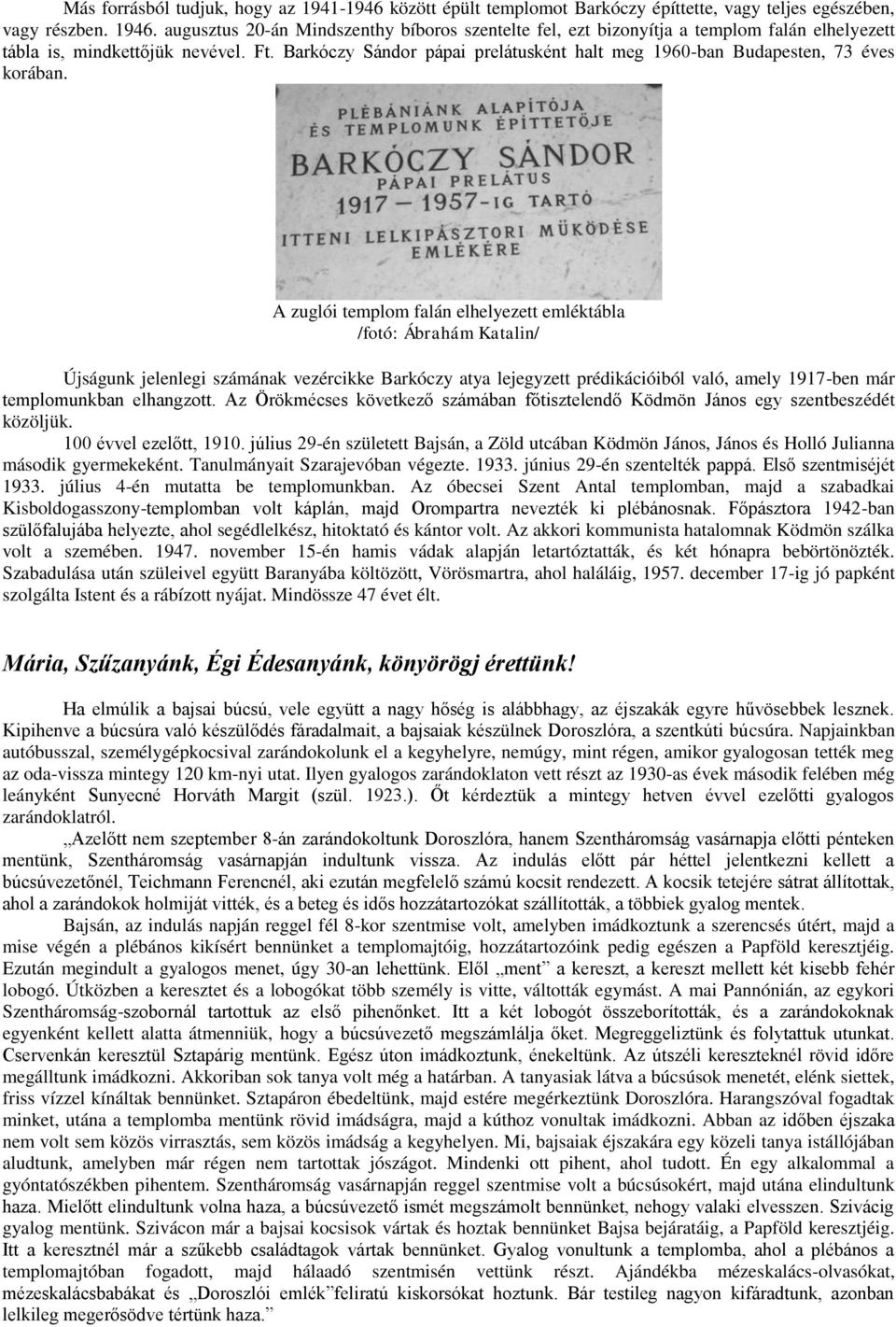 Barkóczy Sándor pápai prelátusként halt meg 1960-ban Budapesten, 73 éves korában.