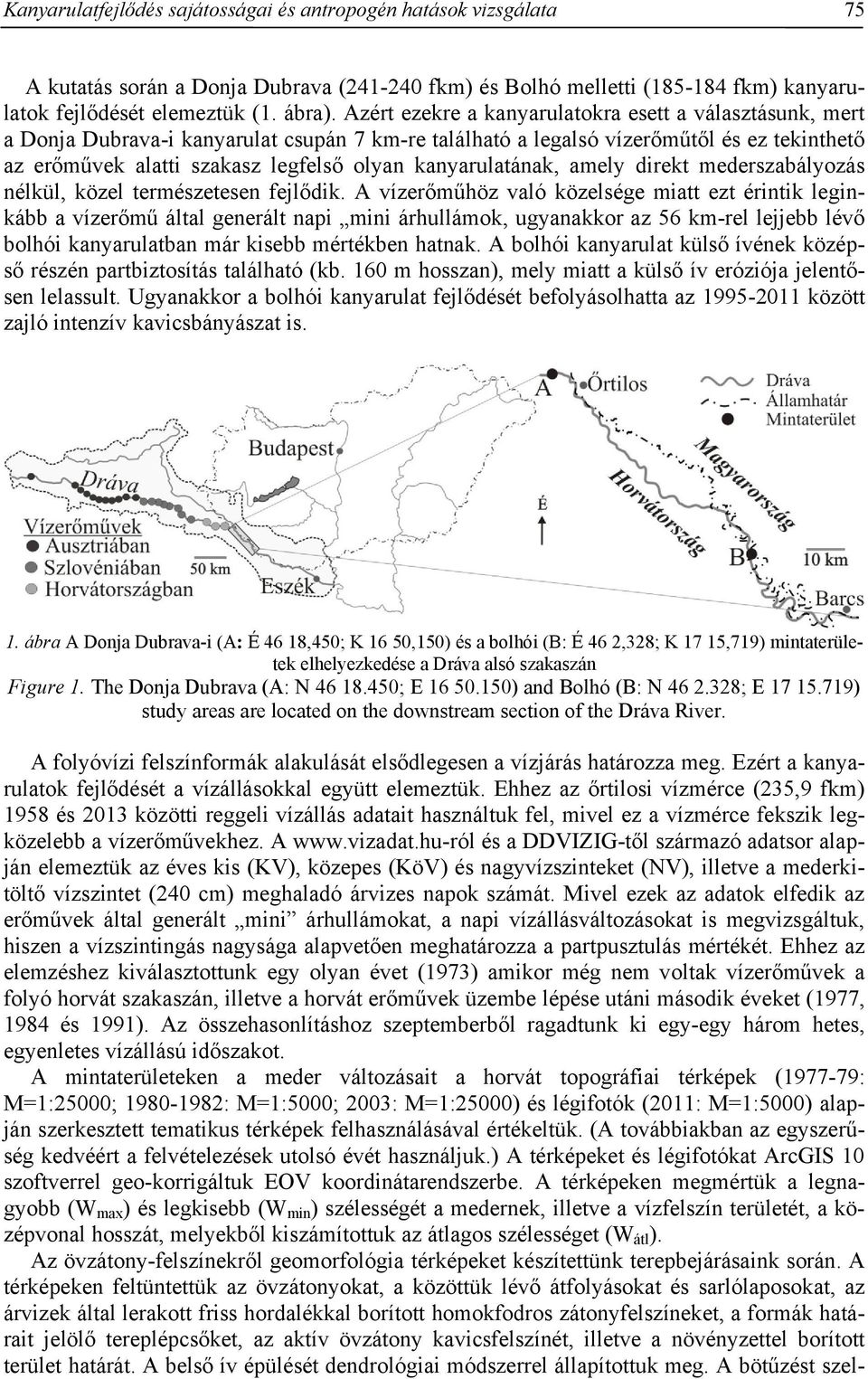 kanyarulatának, amely direkt mederszabályozás nélkül, közel természetesen fejlődik.