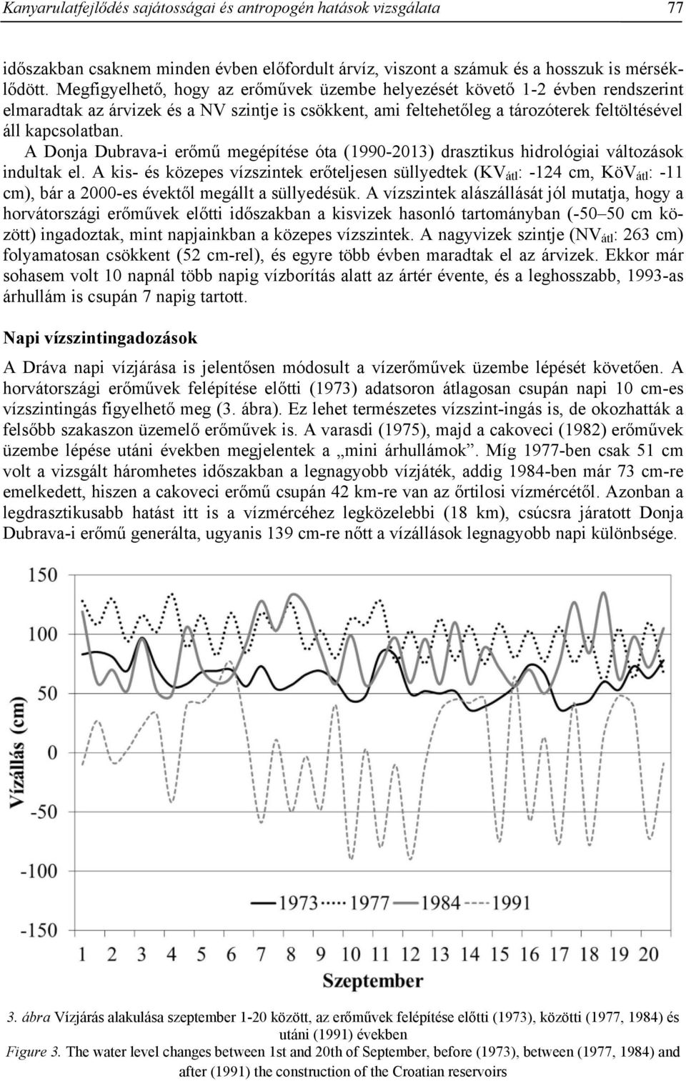 A Donja Dubrava-i erőmű megépítése óta (1990-2013) drasztikus hidrológiai változások indultak el.