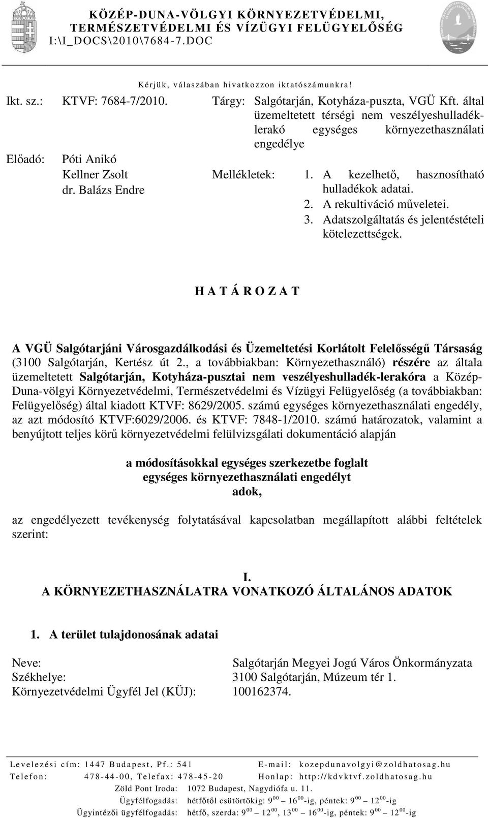 Balázs Endre Mellékletek: 1. A kezelhetı, hasznosítható hulladékok adatai. 2. A rekultiváció mőveletei. 3. Adatszolgáltatás és jelentéstételi kötelezettségek.