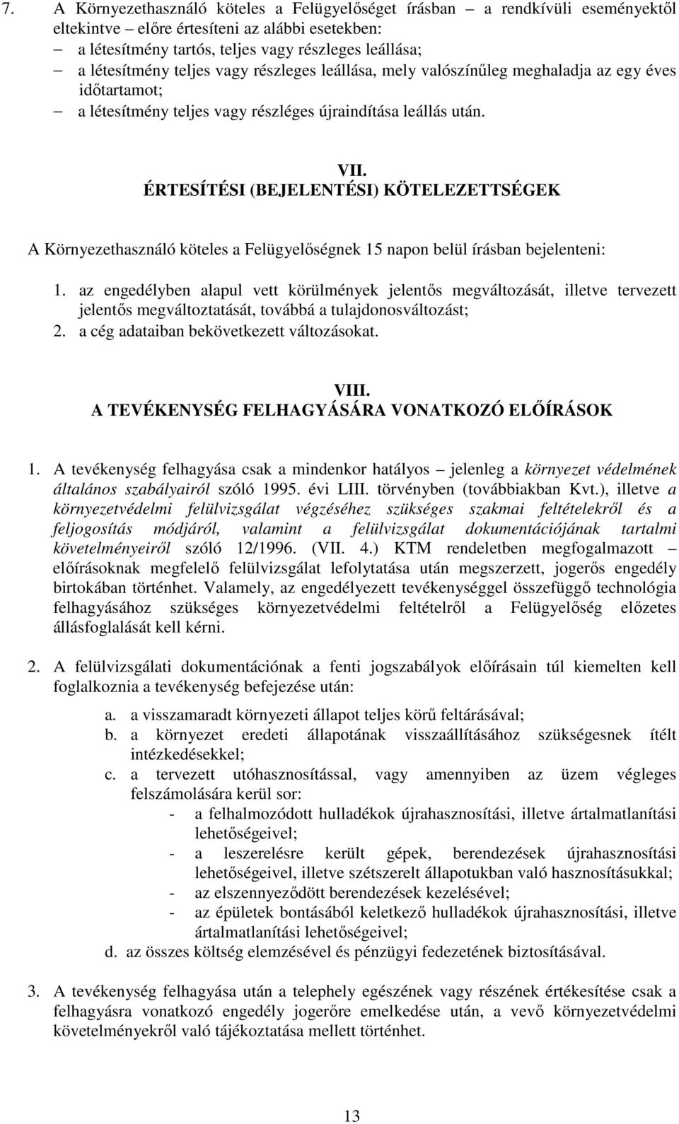 ÉRTESÍTÉSI (BEJELENTÉSI) KÖTELEZETTSÉGEK A Környezethasználó köteles a Felügyelıségnek 15 napon belül írásban bejelenteni: 1.