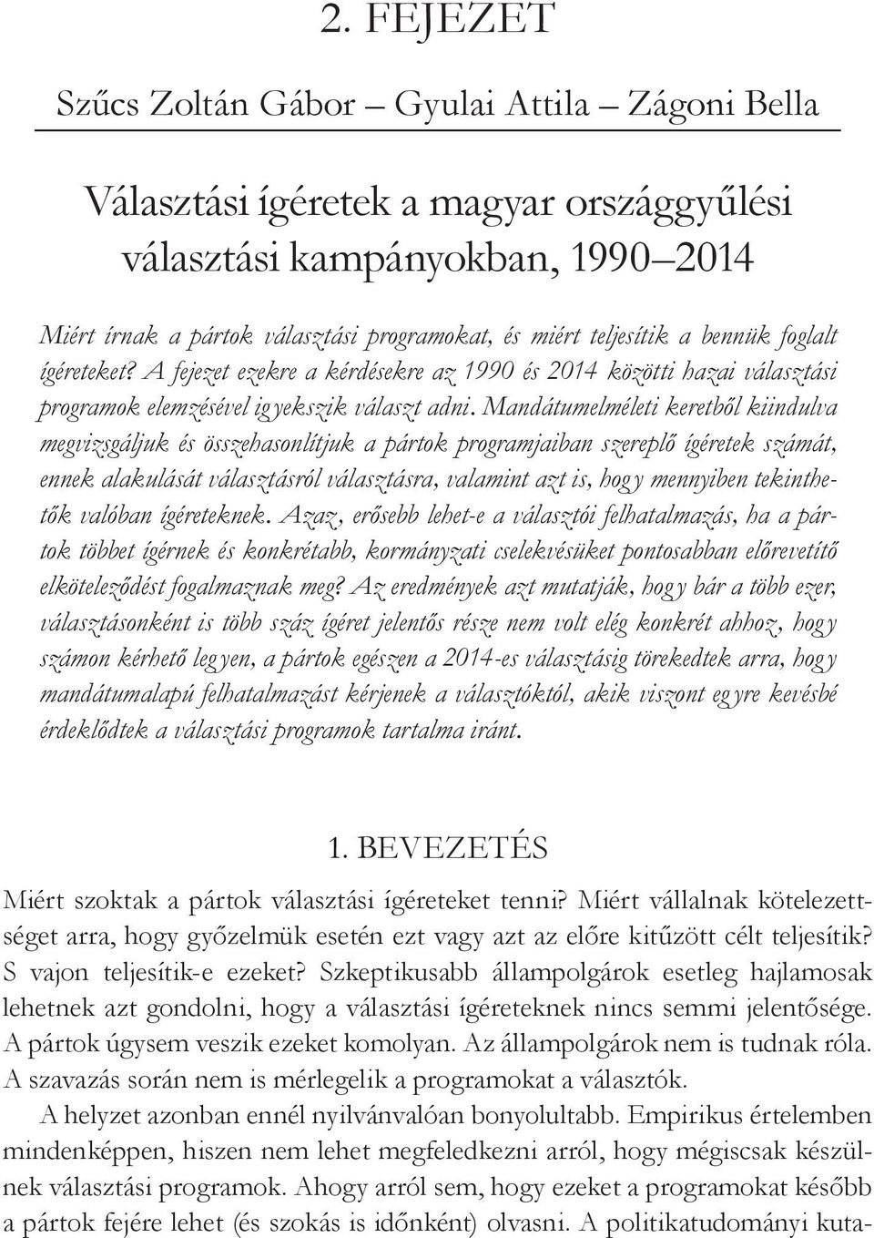 Mandátumelméleti keretből kiindulva megvizsgáljuk és összehasonlítjuk a pártok programjaiban szereplő ígéretek számát, ennek alakulását választásról választásra, valamint azt is, hog y mennyiben