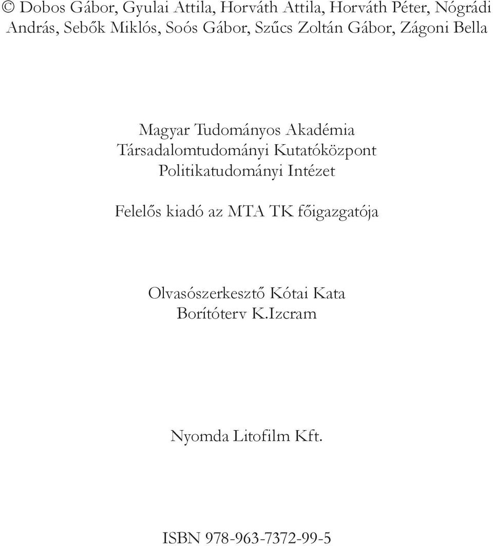 Társadalomtudományi Kutatóközpont Politikatudományi Intézet Felelős kiadó az MTA TK