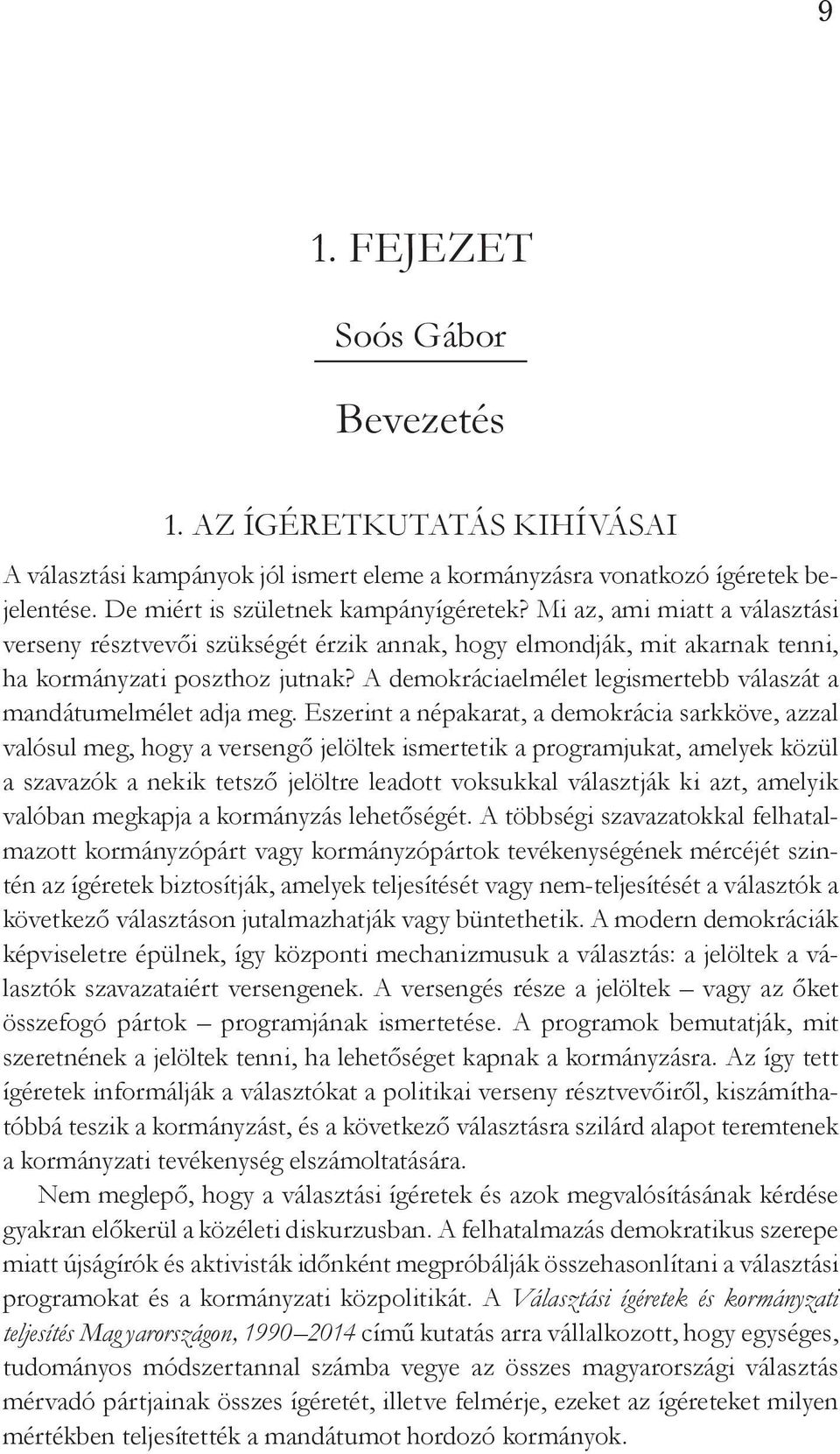 A demokráciaelmélet legismertebb válaszát a mandátumelmélet adja meg.