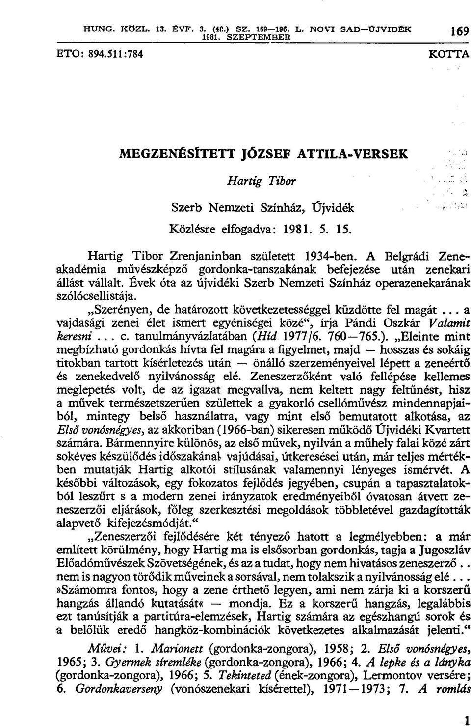 A Belgrádi Zeneakadémia művészképző gordonka-tanszakának befejezése után zenekari állást vállalt. Évek óta az újvidéki Szerb Nemzeti Színház operazenekarának szólócsellistája.