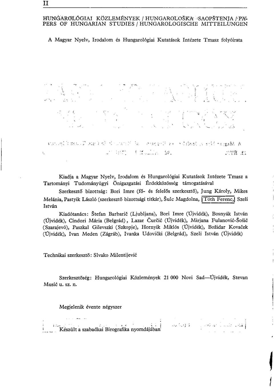 szerkesztő), Jung Károly, Mikes Melánia, Pastyik László (szerkesztő bizottsági titkár), Sulc Magdolna, Tóth Ferenc, Szeli István Kiadótanács: Stefan Barbaric (Ljubljana), Bori Imre (Újvidék), Bosnyák