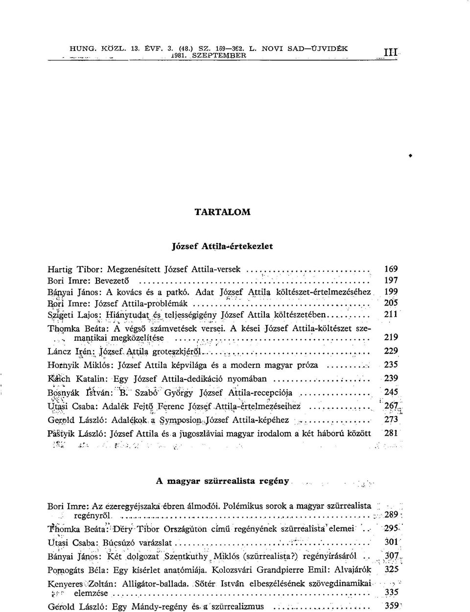 Adat József Attila költészet-értelmezéséhez 199 Bori Imre: József Attila-problémák ' 205 Szigeti Lajos: Hiánytudat és teljességigény József Attila költészetében 211 Thqmka Beáta: A végső számvetések