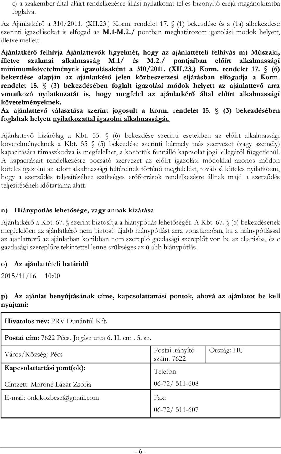 Ajánlatkérő felhívja Ajánlattevők figyelmét, hogy az ajánlattételi felhívás m) Műszaki, illetve szakmai alkalmasság M.1/ és M.2.