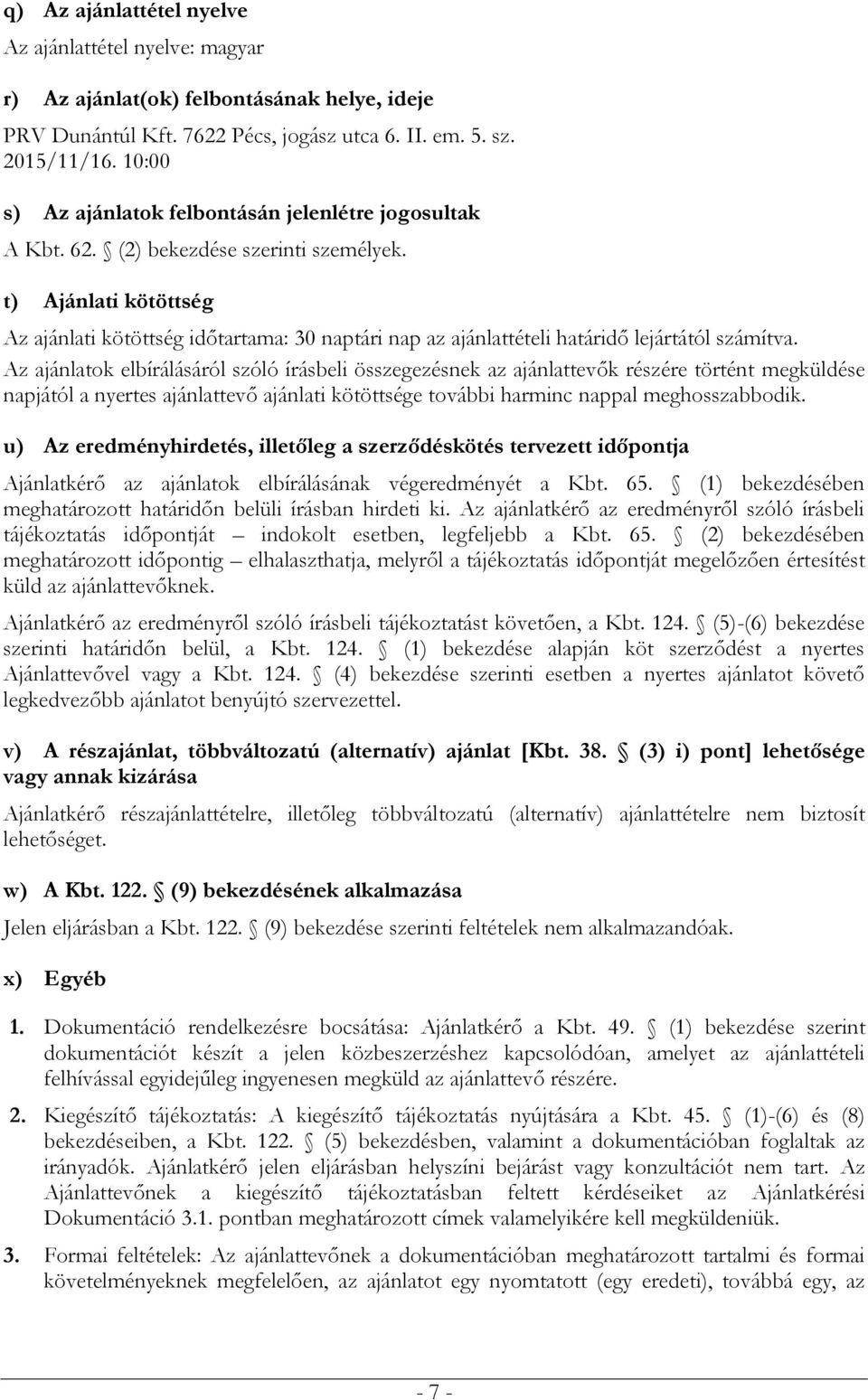 t) Ajánlati kötöttség Az ajánlati kötöttség időtartama: 30 naptári nap az ajánlattételi határidő lejártától számítva.
