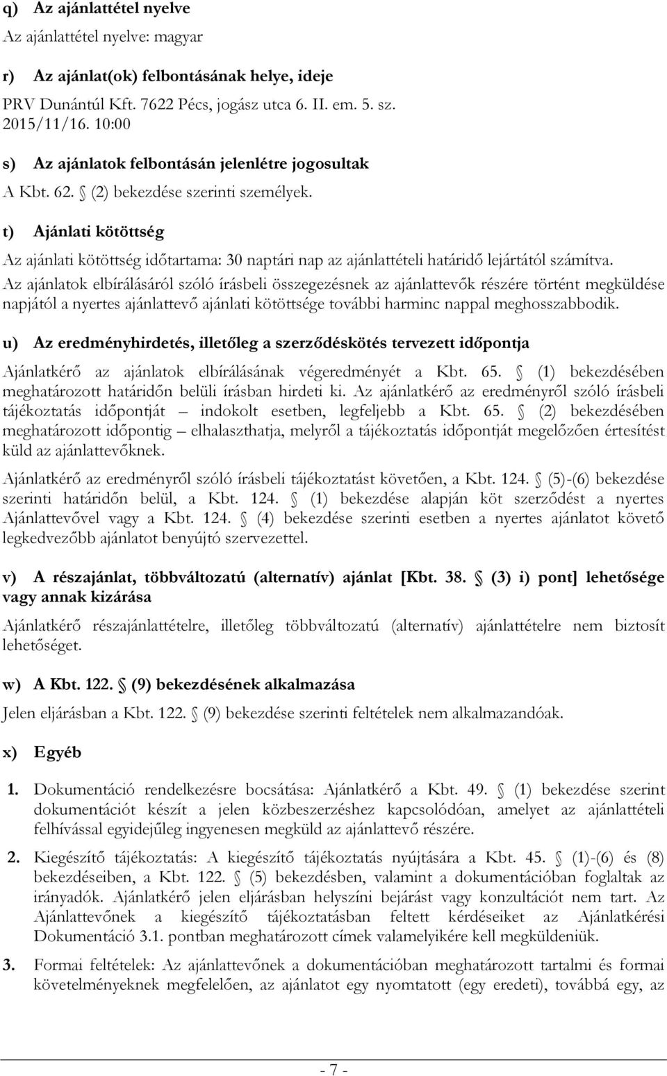 t) Ajánlati kötöttség Az ajánlati kötöttség időtartama: 30 naptári nap az ajánlattételi határidő lejártától számítva.