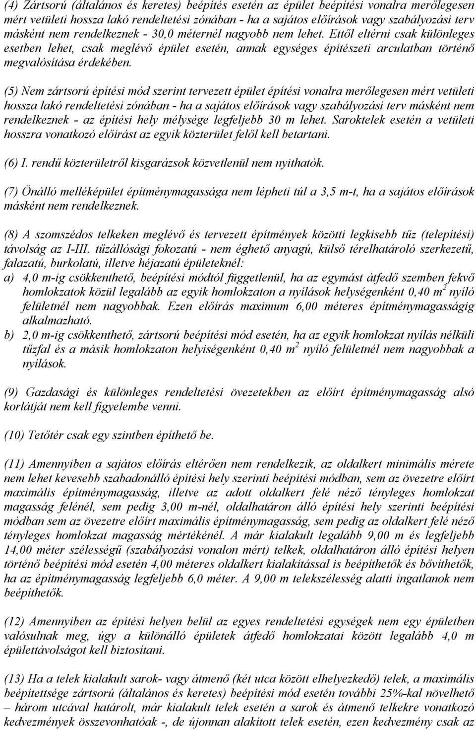 (5) Nem zártsorú építési mód szerint tervezett épület építési vonalra merőlegesen mért vetületi hossza lakó rendeltetési zónában - ha a sajátos előírások vagy szabályozási terv másként nem