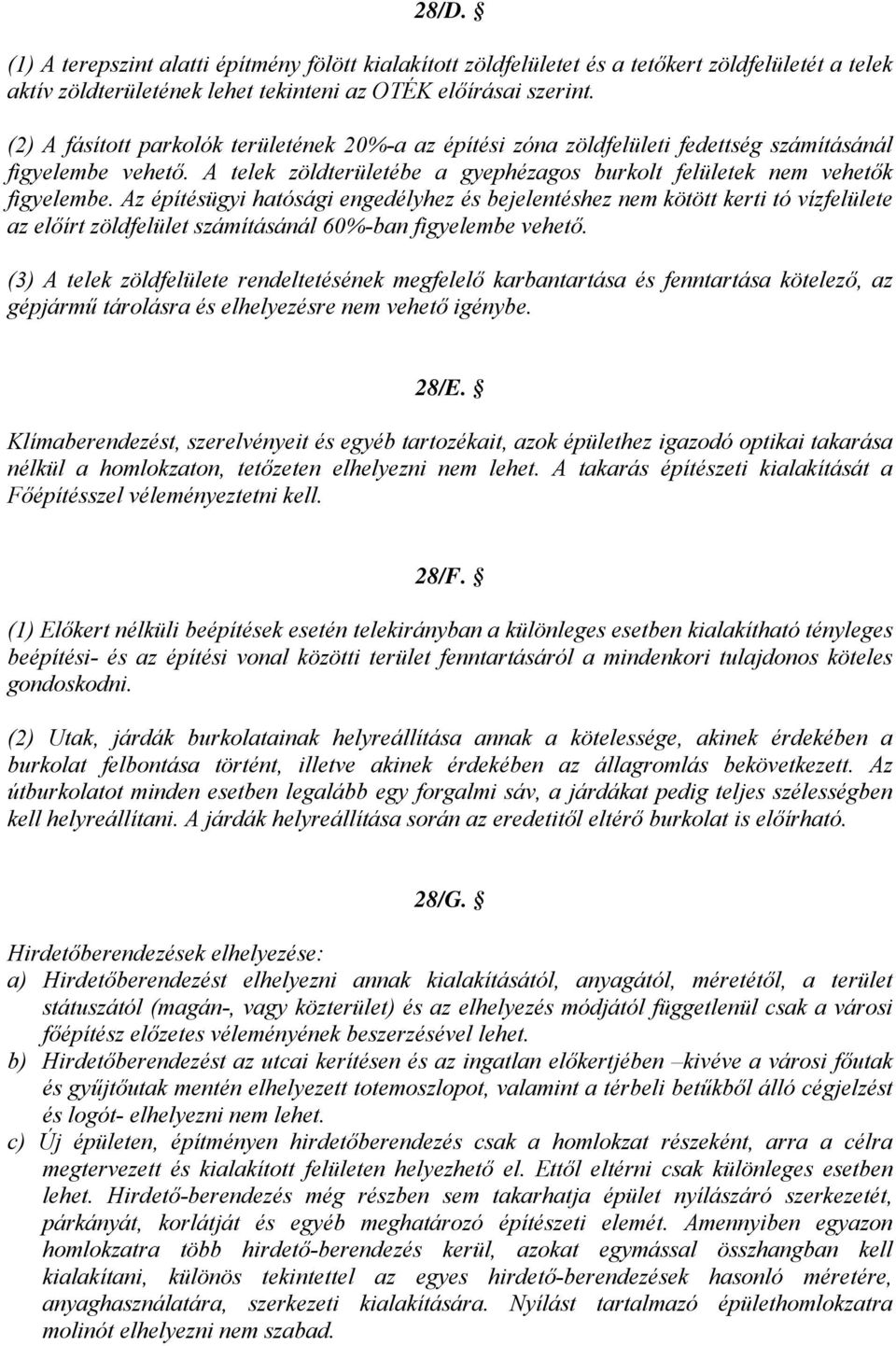 Az építésügyi hatósági engedélyhez és bejelentéshez nem kötött kerti tó vízfelülete az előírt zöldfelület számításánál 60%-ban figyelembe vehető.