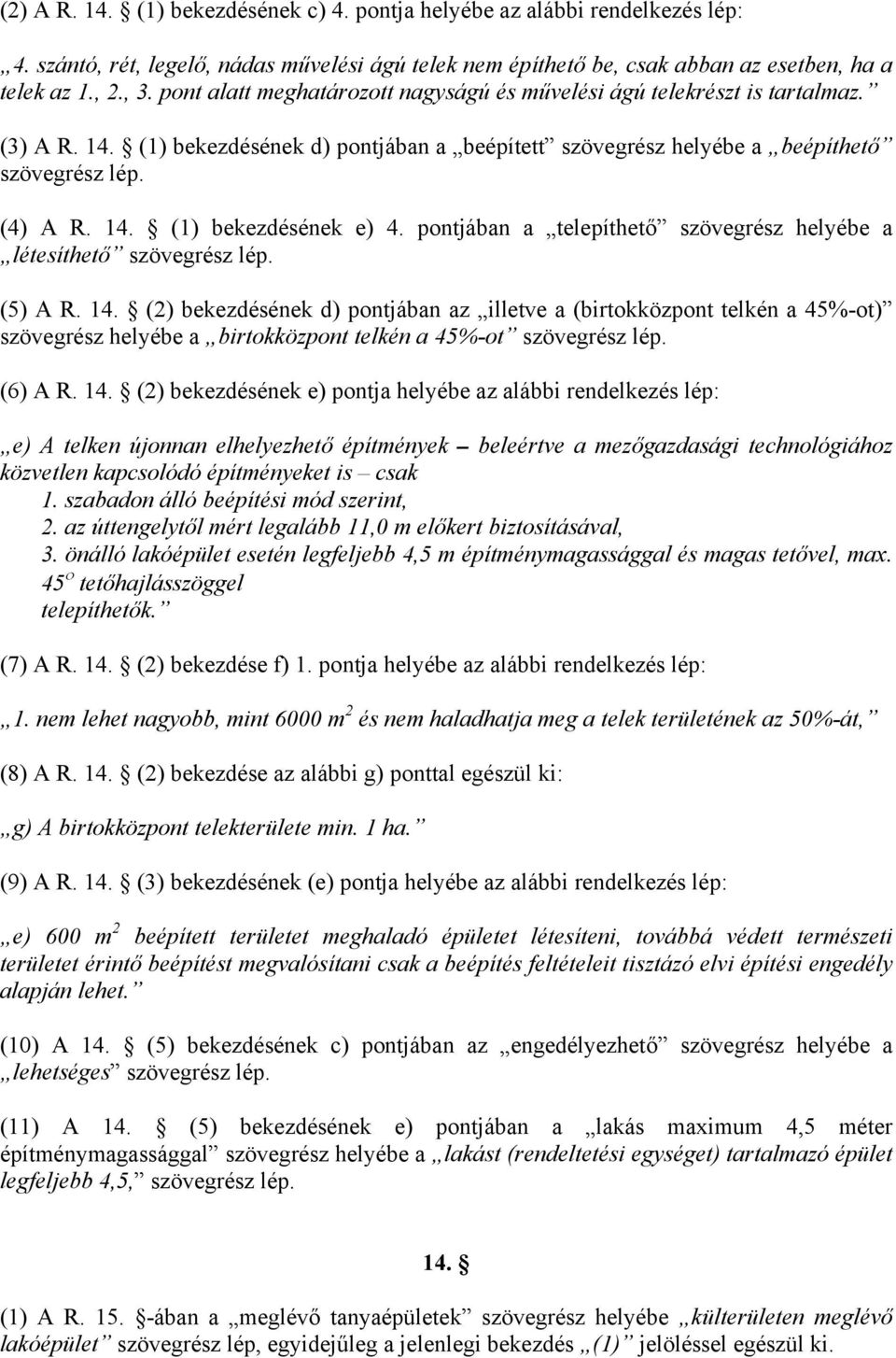 pontjában a telepíthető szövegrész helyébe a létesíthető szövegrész lép. (5) A R. 14.