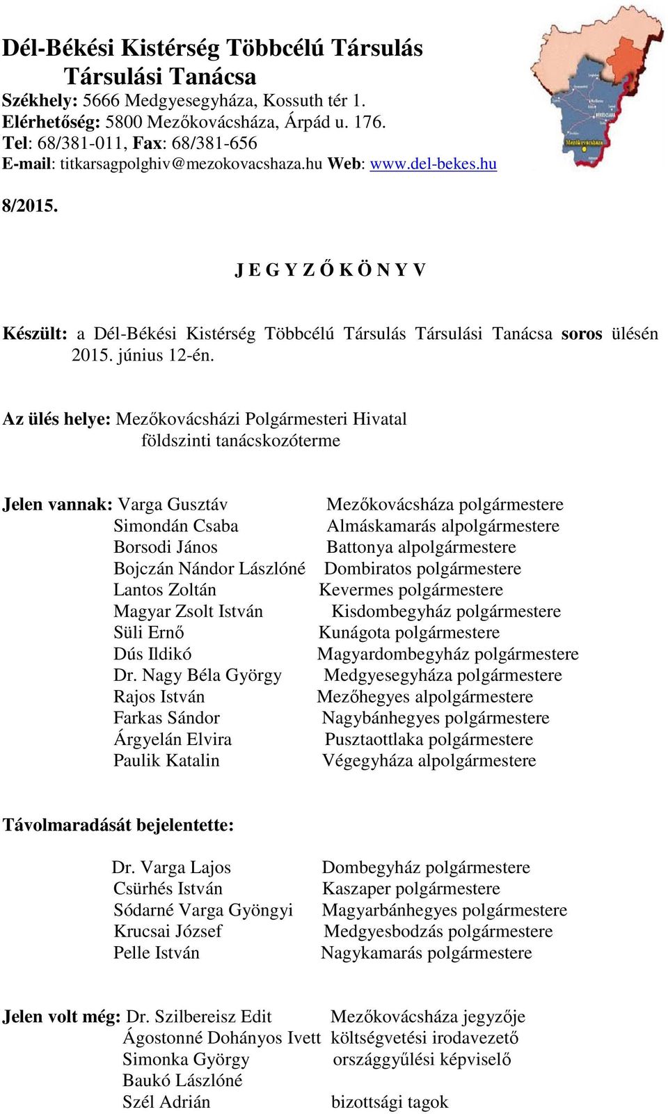 J E G Y Z Ő K Ö N Y V Készült: a Dél-Békési Kistérség Többcélú Társulás Társulási Tanácsa soros ülésén 2015. június 12-én.