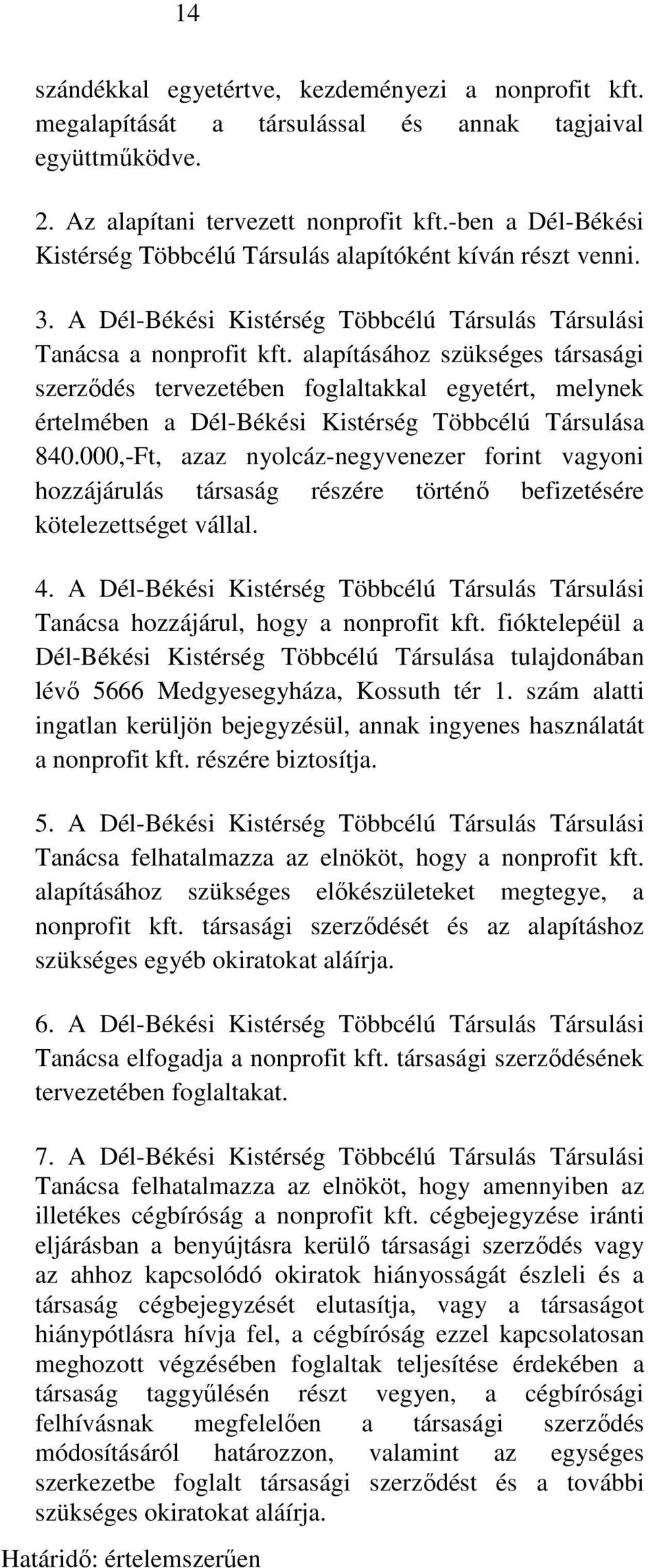 alapításához szükséges társasági szerződés tervezetében foglaltakkal egyetért, melynek értelmében a Dél-Békési Kistérség Többcélú Társulása 840.