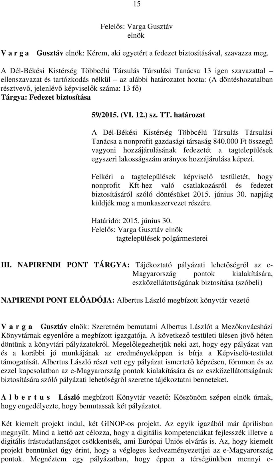 száma: 13 fő) Tárgya: Fedezet biztosítása 59/2015. (VI. 12.) sz. TT. határozat A Dél-Békési Kistérség Többcélú Társulás Társulási Tanácsa a nonprofit gazdasági társaság 840.