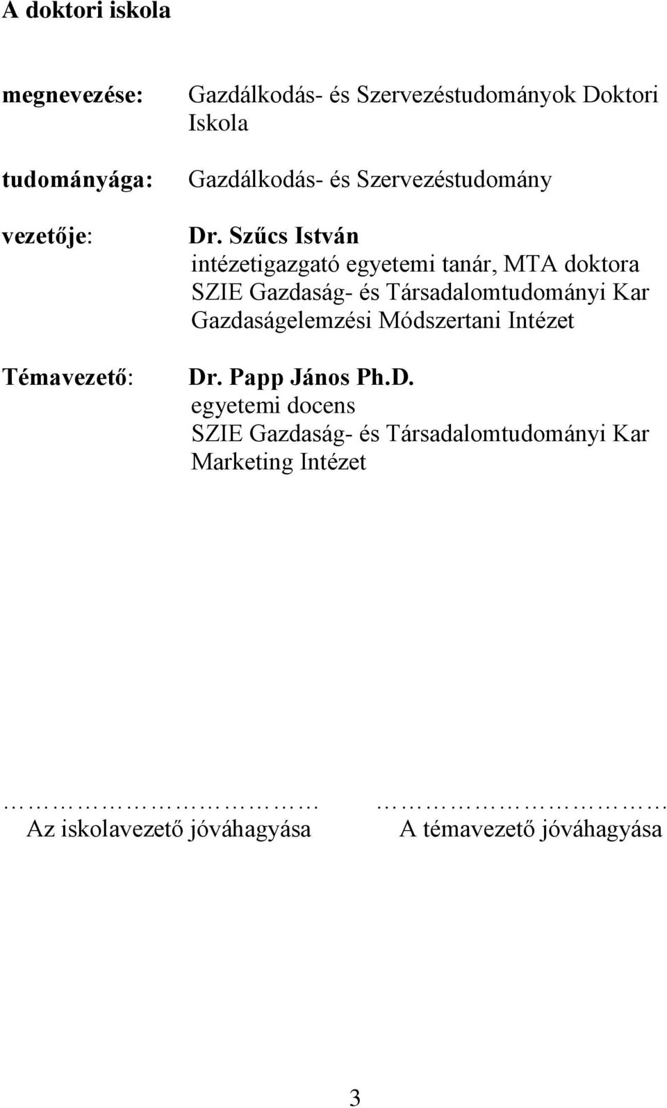 Szűcs István intézetigazgató egyetemi tanár, MTA doktora SZIE Gazdaság- és Társadalomtudományi Kar