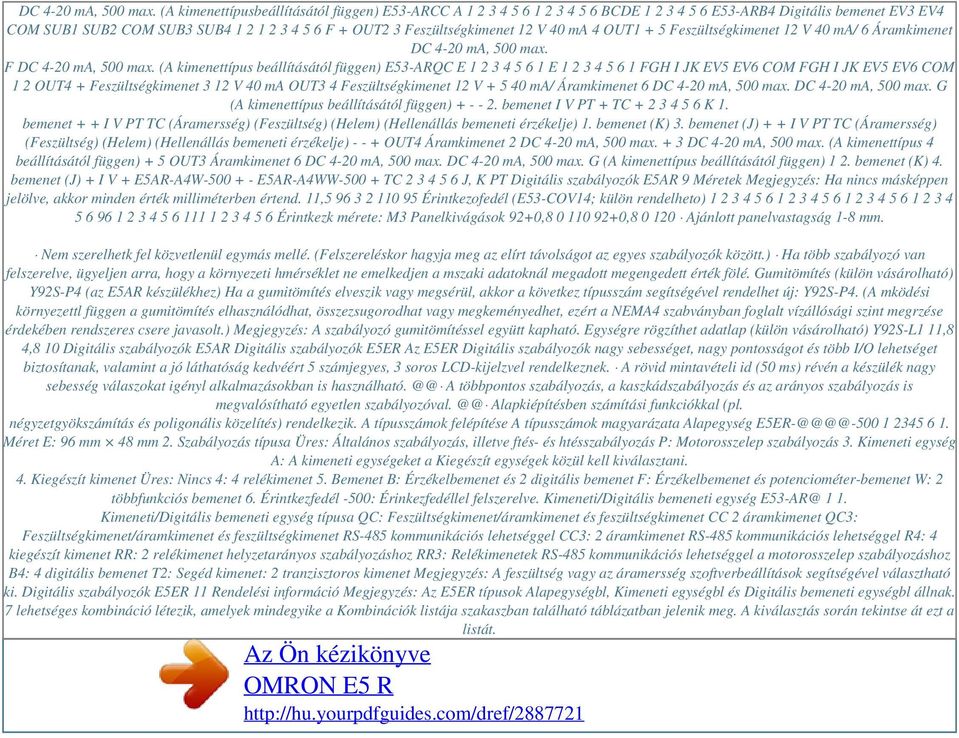 V 40 ma 4 OUT1 + 5 Feszültségkimenet 12 V 40 ma/ 6 Áramkimenet  F  (A kimenettípus beállításától függen) E53-ARQC E 1 2 3 4 5 6 1 E 1 2 3 4 5 6 1 FGH I JK EV5 EV6 COM FGH I JK EV5 EV6 COM 1 2 OUT4 +