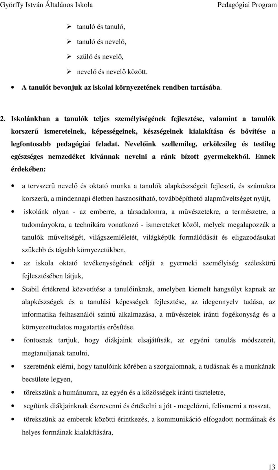 Nevelıink szellemileg, erkölcsileg és testileg egészséges nemzedéket kívánnak nevelni a ránk bízott gyermekekbıl.