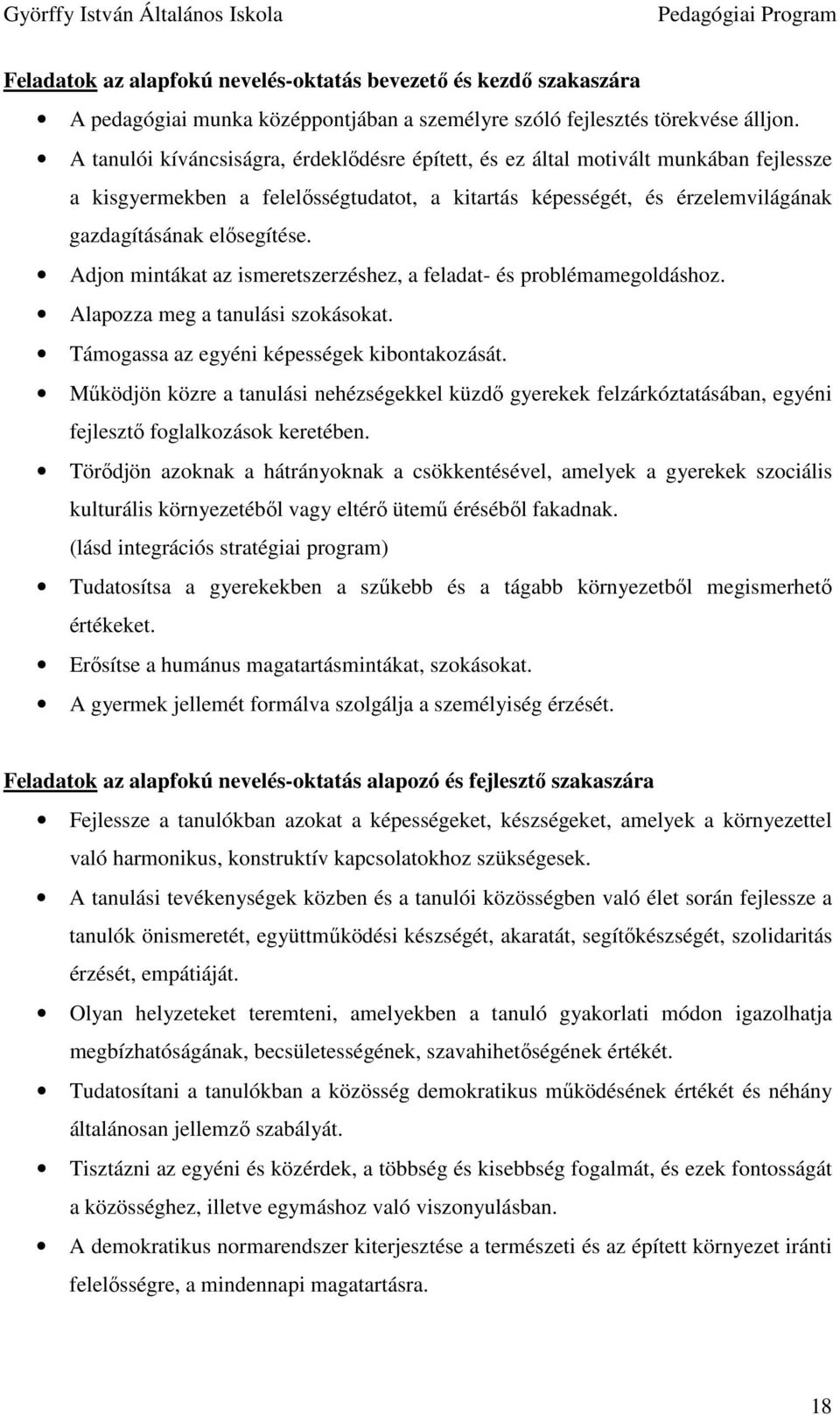 Adjon mintákat az ismeretszerzéshez, a feladat- és problémamegoldáshoz. Alapozza meg a tanulási szokásokat. Támogassa az egyéni képességek kibontakozását.