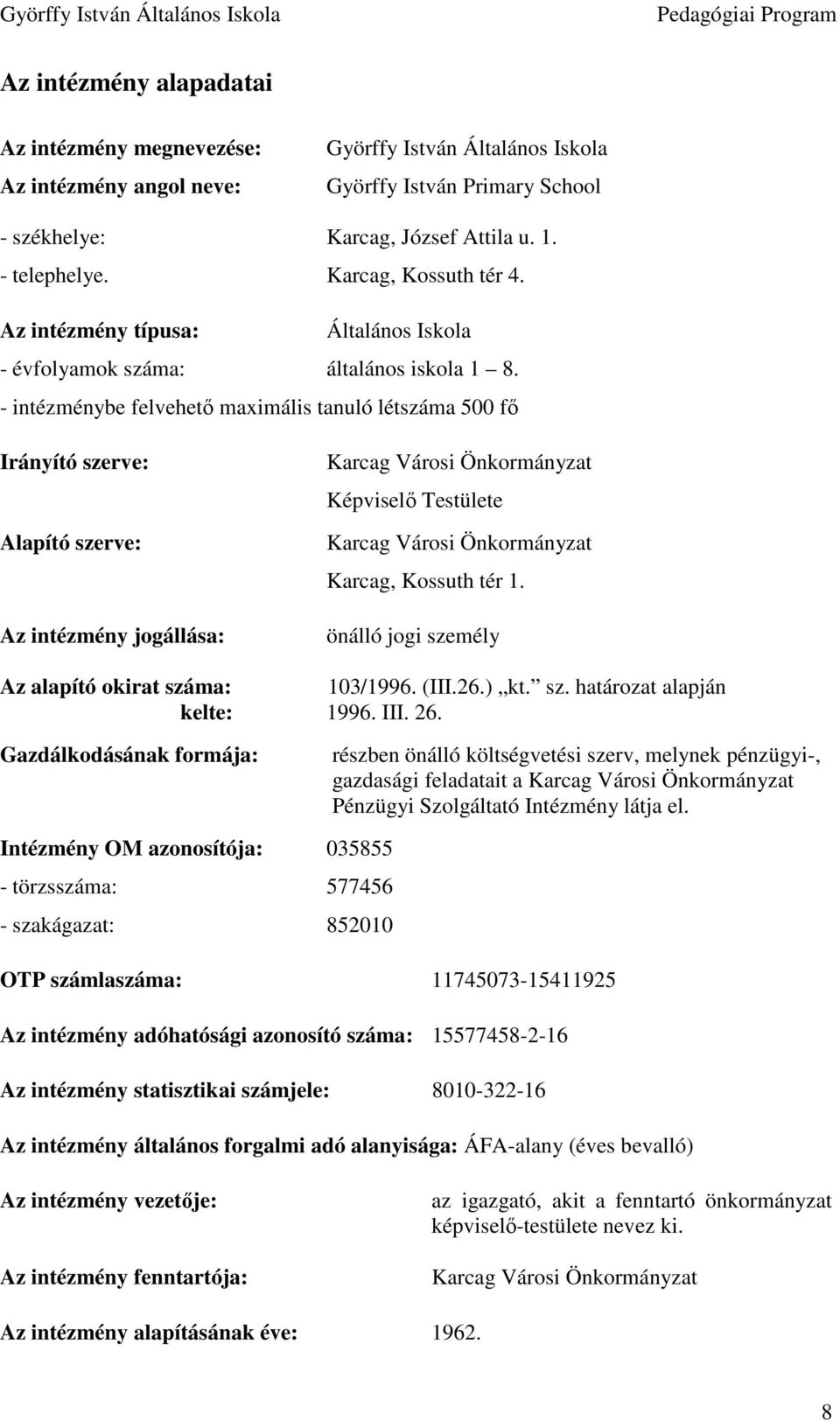 - intézménybe felvehetı maximális tanuló létszáma 500 fı Irányító szerve: Alapító szerve: Az intézmény jogállása: Karcag Városi Önkormányzat Képviselı Testülete Karcag Városi Önkormányzat Karcag,